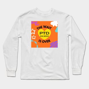 The Wait is Over:  PTD 03.2022 Long Sleeve T-Shirt